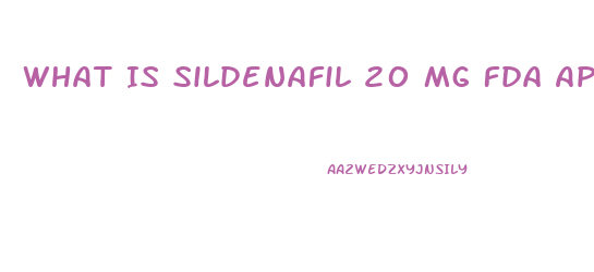 What Is Sildenafil 20 Mg Fda Approved For 