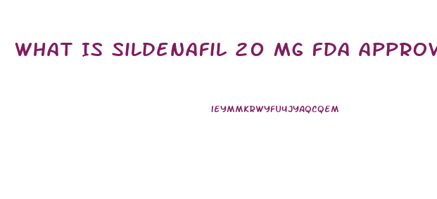 What Is Sildenafil 20 Mg Fda Approved For 