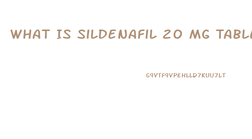 What Is Sildenafil 20 Mg Tablets Used For