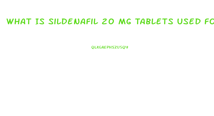 What Is Sildenafil 20 Mg Tablets Used For