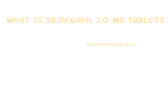 What Is Sildenafil 20 Mg Tablets Used For