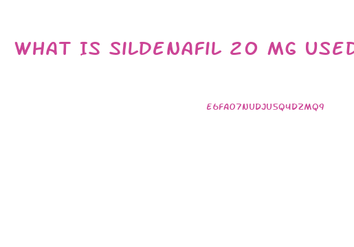 What Is Sildenafil 20 Mg Used For