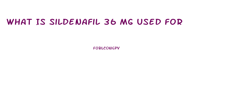 What Is Sildenafil 36 Mg Used For