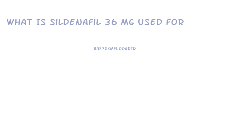 What Is Sildenafil 36 Mg Used For