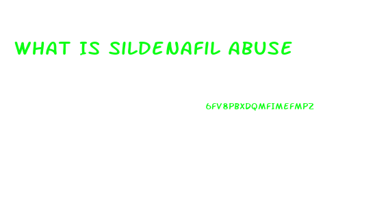 What Is Sildenafil Abuse