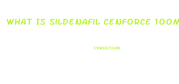 What Is Sildenafil Cenforce 100mg