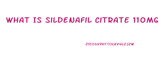 What Is Sildenafil Citrate 110mg Troche