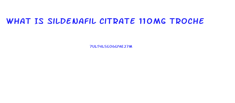 What Is Sildenafil Citrate 110mg Troche