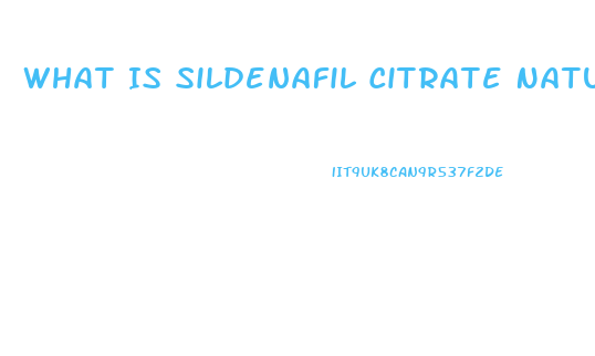 What Is Sildenafil Citrate Naturally Found In