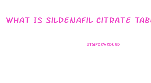What Is Sildenafil Citrate Tablets 100mg Used For