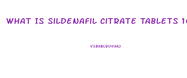 What Is Sildenafil Citrate Tablets 100mg Used For