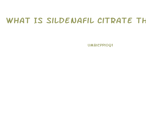 What Is Sildenafil Citrate That Is In Chemtrails