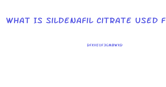 What Is Sildenafil Citrate Used For