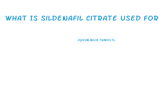 What Is Sildenafil Citrate Used For