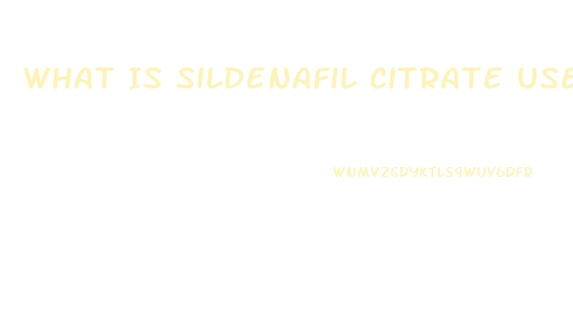 What Is Sildenafil Citrate Used For