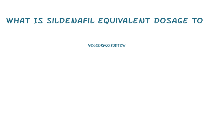 What Is Sildenafil Equivalent Dosage To Cialis