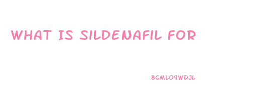 What Is Sildenafil For
