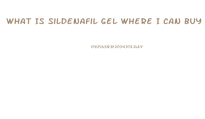 What Is Sildenafil Gel Where I Can Buy