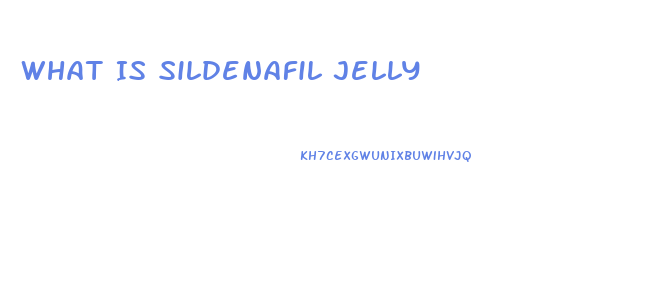 What Is Sildenafil Jelly