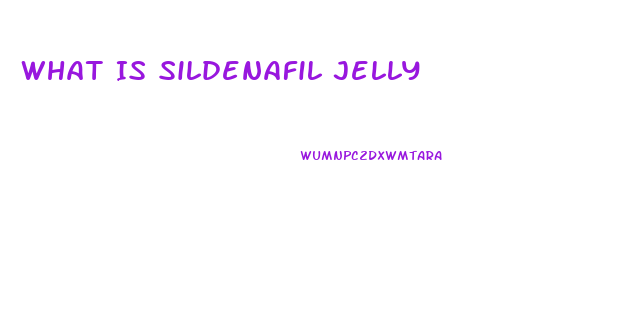 What Is Sildenafil Jelly