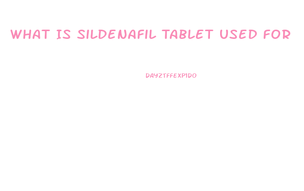 What Is Sildenafil Tablet Used For