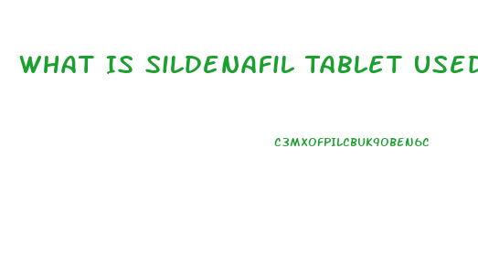 What Is Sildenafil Tablet Used For