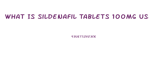 What Is Sildenafil Tablets 100mg Used For