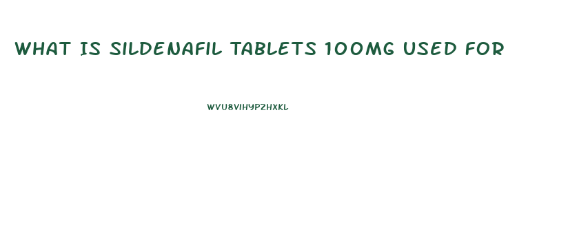 What Is Sildenafil Tablets 100mg Used For