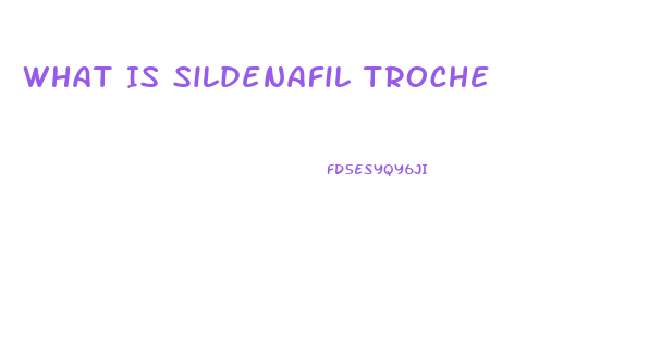 What Is Sildenafil Troche