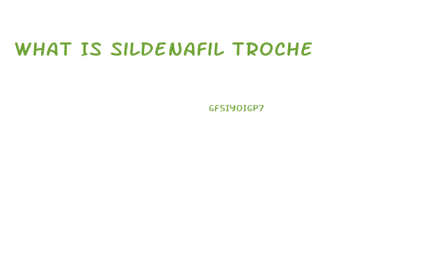 What Is Sildenafil Troche