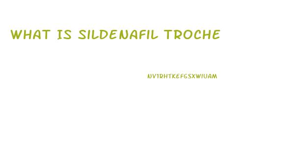 What Is Sildenafil Troche