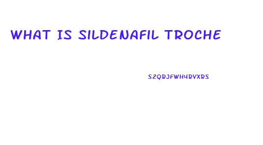 What Is Sildenafil Troche