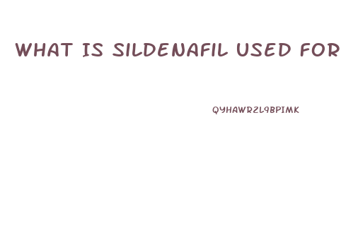 What Is Sildenafil Used For