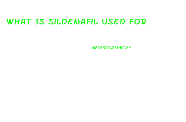 What Is Sildenafil Used For