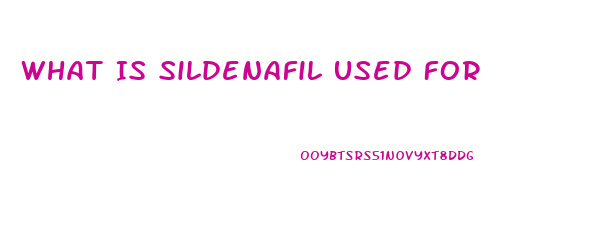 What Is Sildenafil Used For