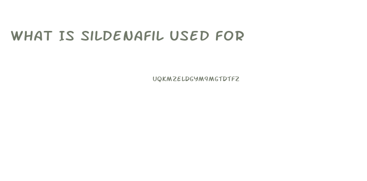 What Is Sildenafil Used For