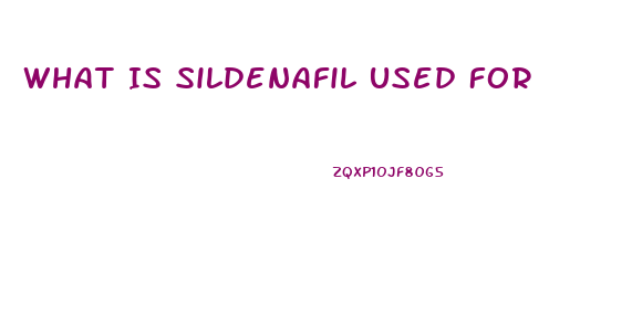 What Is Sildenafil Used For