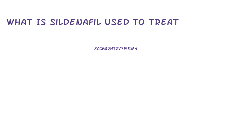 What Is Sildenafil Used To Treat