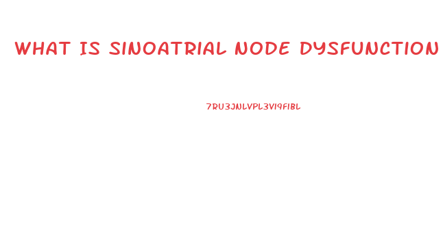What Is Sinoatrial Node Dysfunction