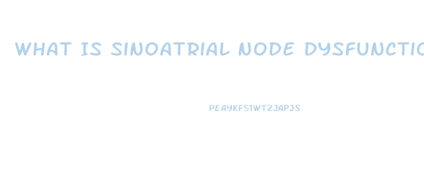 What Is Sinoatrial Node Dysfunction