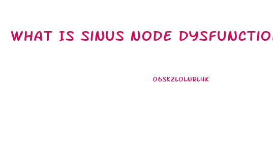 What Is Sinus Node Dysfunction