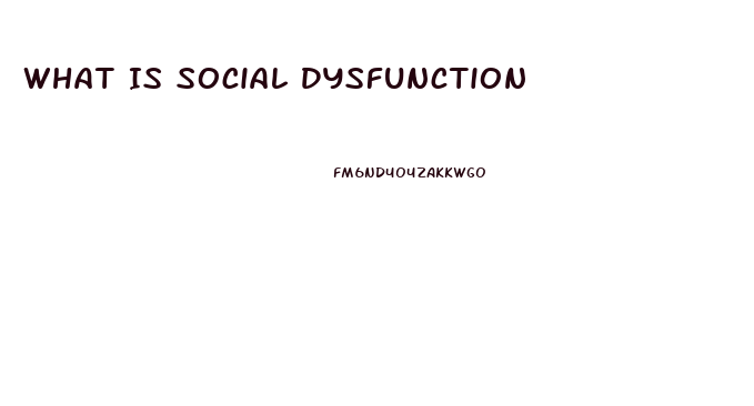 What Is Social Dysfunction