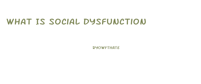 What Is Social Dysfunction