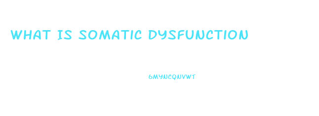 What Is Somatic Dysfunction
