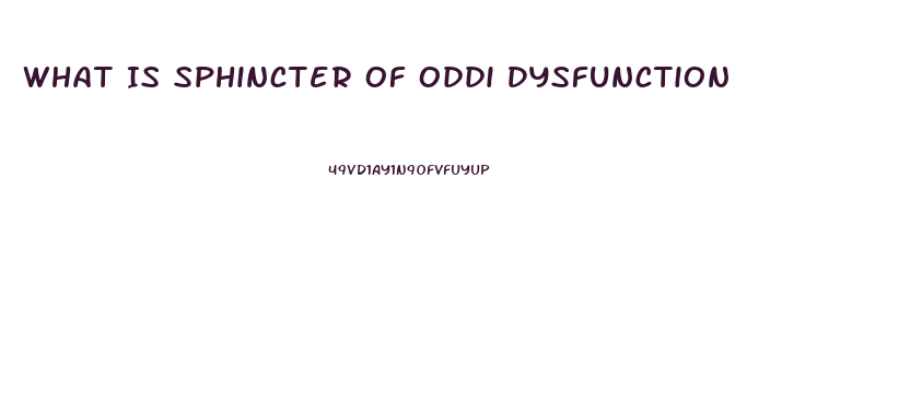 What Is Sphincter Of Oddi Dysfunction