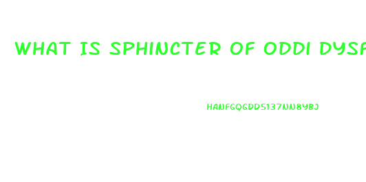 What Is Sphincter Of Oddi Dysfunction And The Symptoms