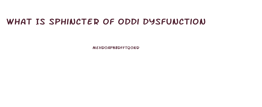 What Is Sphincter Of Oddi Dysfunction