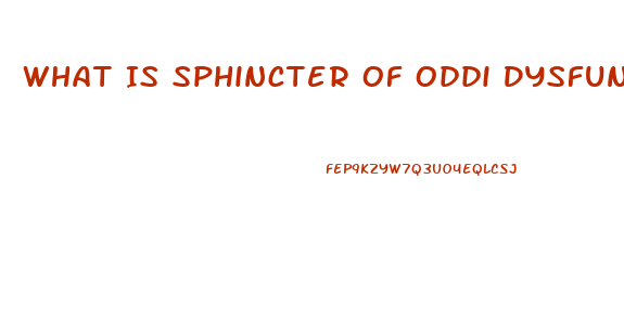 What Is Sphincter Of Oddi Dysfunction