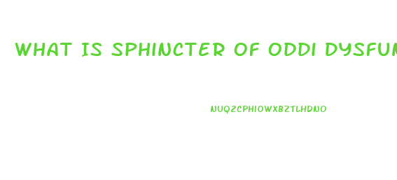 What Is Sphincter Of Oddi Dysfunction