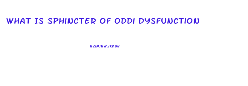 What Is Sphincter Of Oddi Dysfunction